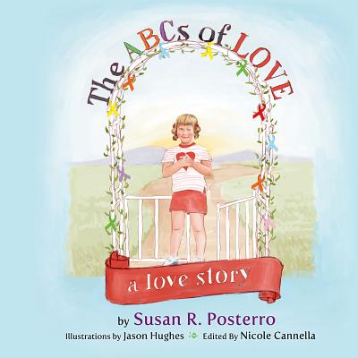 The ABC's of Love: A Love Story - Posterro, Susan R, and Hughes, Jason, Dr., and Cannella, Nicole