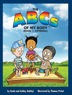 The ABCs of MY BODY (TM) (BOOK 1, EXTERNAL) - Adebiyi, Kunle J, and Adebiyi, Ashley Renee, and Petiet, Thomas