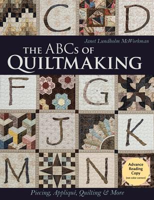 The ABCs of Quiltmaking: Piecing, Appliqu, Quilting & More - Lundholm McWorkman, Janet