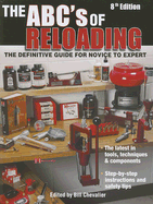 The ABC's of Reloading: The Definitive Guide for Novice to Expert