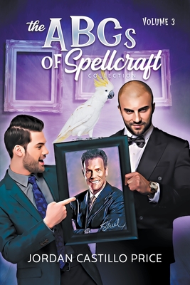 The ABCs of Spellcraft Collection: Volume 3 - Price, Jordan Castillo