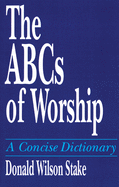 The ABCs of Worship: A Concise Dictionary