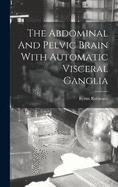 The Abdominal And Pelvic Brain With Automatic Visceral Ganglia