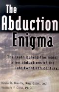 The Abduction Enigma: The Truth Behind the Mass Alien Abductions of the Late Twentieth Century