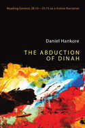 The Abduction of Dinah: Reading Genesis 28:10-35:15 as a Votive Narrative