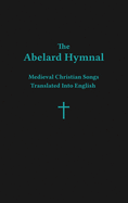 The Abelard Hymnal: Medieval Christian Songs Translated Into English