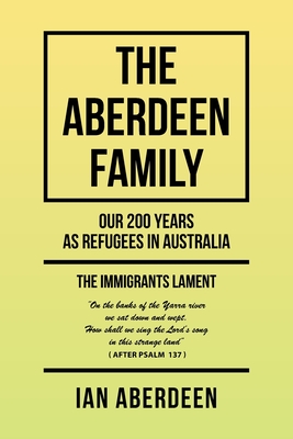 The Aberdeen Family: Our 200 Years as Refugees in Australia - Aberdeen, Ian