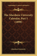 The Aberdeen University Calendar, Part 1 (1898)