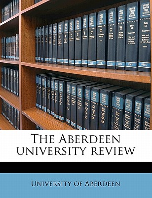 The Aberdeen University Revie, Volume 2 - University of Aberdeen (Creator)