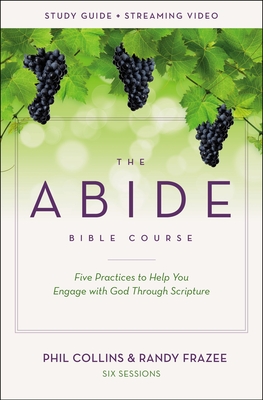 The Abide Bible Course Study Guide Plus Streaming Video: Five Practices to Help You Engage with God Through Scripture - Collins, Phil, and Frazee, Randy