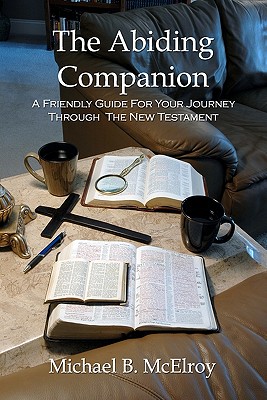 The Abiding Companion: A Friendly Guide For Your Journey Through The New Testament - McElroy, Michael B