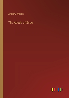 The Abode of Snow - Wilson, Andrew