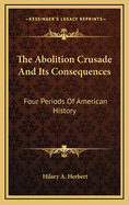 The Abolition Crusade and Its Consequences: Four Periods of American History