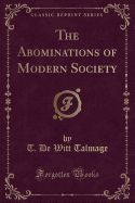 The Abominations of Modern Society (Classic Reprint)