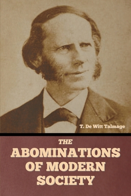 The Abominations of Modern Society - Talmage, T De Witt