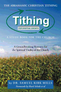 The Abrahamic Christian Tithing: A Study Book for the Church: Tithing for Spiritual Growth - Mills, Samuel Kirk, Dr.