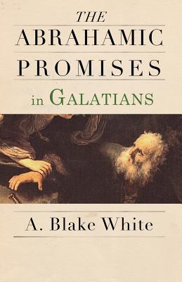 The Abrahamic Promises in Galatians - White, A Blake