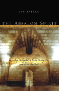 The Absalom Spirit: Revealing Disloyalty's Plan to Destroy You and Those You Trust