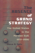 The Absence of Grand Strategy: The United States in the Persian Gulf, 1972-2005