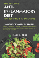 The Absolute Anti-Inflammatory Diet for Beginners and Seniors: No-Pressure 30-day Recipe Plan - Reduce Inflammation, Boost the Immune System, Aids Regeneration of Your Health, Helps Weight Loss