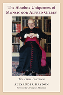 The Absolute Uniqueness of Monsignor Alfred Gilbey: The Final Interview
