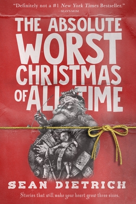 The Absolute Worst Christmas of All Time - Dietrich, Sean
