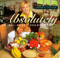 The Absolutely Animal Free Cookbook