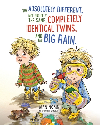 The Absolutely Different, Not Entirely the Same, Completely Identical Twins, and the Big Rain. - Noble, Alan