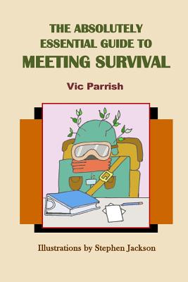 The Absolutely Essential Guide To Meeting Survival - Parrish, Vic