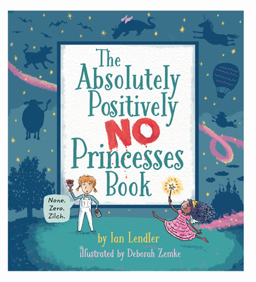 The Absolutely, Positively No Princesses Book - Lendler, Ian