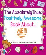 The Absolutely True, Positively Awesome Book About... Me!!!