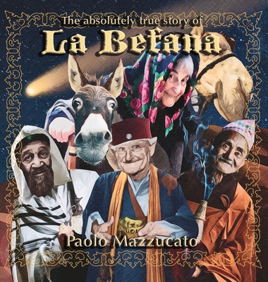 The absolutely true story of La Befana - Mazzucato, Paolo