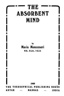 The Absorbent Mind - Montessori, Maria