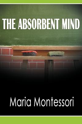 The Absorbent Mind - Montessori, Maria