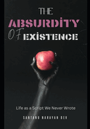 The Absurdity of Existence: Life as a Script We Never Wrote
