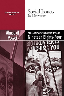 The Abuse of Power in George Orwell's Nineteen Eighty-Four - Bryfonski, Dedria (Editor)