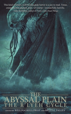 The Abyssal Plain: The R'lyeh Cycle - Holloway, William, and Talley, Brett J, and Garza, Michelle