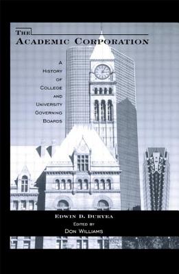 The Academic Corporation: A History of College and University Governing Boards - Duryea, Edwin D., and Williams, Donald T.