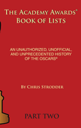 The Academy Awards Book of Lists (hardback): An Unauthorized, Unofficial, and Unprecedented History of the Oscars Part Two