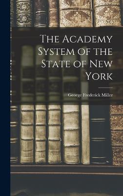 The Academy System of the State of New York - Miller, George Frederick