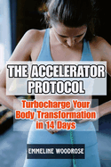 The Accelerated Leanness Protocol: Turbocharge Your Body Transformation in 14 Days