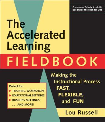 The Accelerated Learning Fieldbook, (Includes Music CD-ROM): Making the Instructional Process Fast, Flexible, and Fun [With Music] - Russell, Lou, and Russell