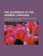 The Accidence of the German Language; An Appendix to the German Conversation-Grammar