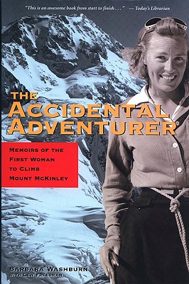 The Accidental Adventurer: Memoir of the First Woman to Climb Mount McKinley - Washburn, Barbara, and Freedman, Lew