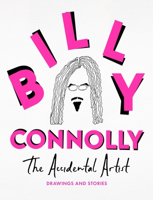 The Accidental Artist: Drawings & Stories from the Nation's Favourite Comedian - Connolly, Billy