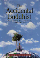 The Accidental Buddhist: Mindfulness, Enlightenment, and Sitting Still