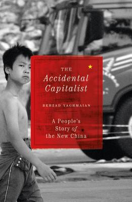 The Accidental Capitalist: A People's Story of the New China - Yaghmaian, Behzad