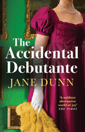 The Accidental Debutante: A captivating regency romance between a daring young lady and dashing lord from Jane Dunn for 2025