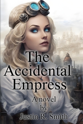 The Accidental Empress - Smith, Justin R