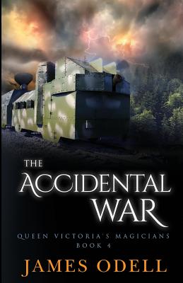 The Accidental War: Queen Victoria's Magicians - Odell, James